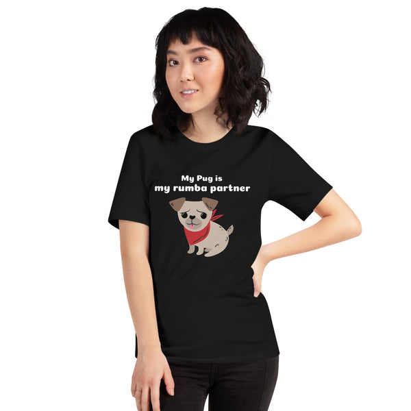 My Pug is my rumba partner Short-Sleeve Unisex T-Shirt