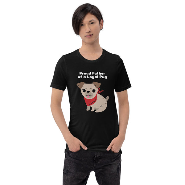 Proud Father of a Loyal Pug Short-Sleeve Unisex T-Shirt